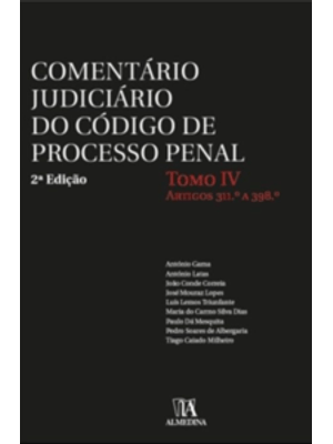 Comentário Judiciário do Código de Processo Penal - Tomo Iv - Artigos 311º a 398º