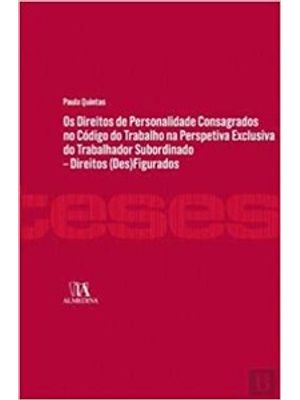 Os Direitos de Personalidade Consagrados no Código do Trabalho na Perspectiva Exclusiva do Trabalhad