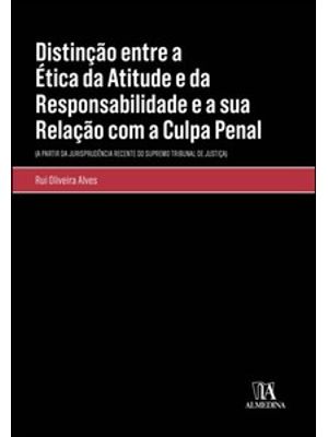 Distinção Entre a Ética da Atitude e da Responsabilidade e a Sua Relação com a Culpa Penal: (A Parti