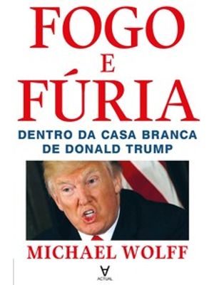 Fogo e Fúria: Dentro da Casa Branca de Donald Trump