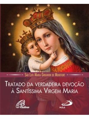 Tratado da Verdadeira Devoção À Santíssima Virgem Maria