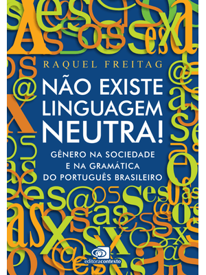 Não Existe Linguagem Neutra!: Gênero na Sociedade e na Gramática do Português Brasileiro