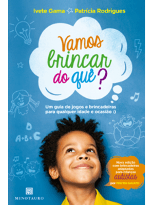 Vamos Brincar do Quê?: Um Guia de Jogos e Brincadeiras para Qualquer Idade e Ocasião