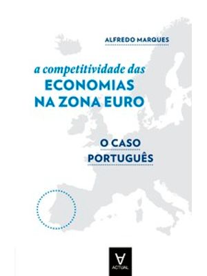 A Competitividade das Economias da Zona Euro: o Caso Português