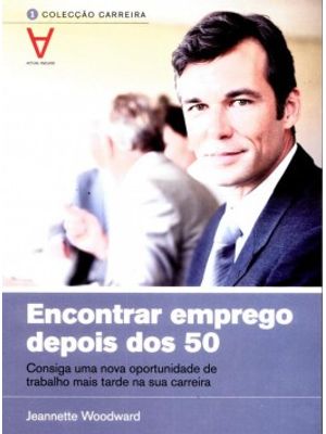 Encontrar Emprego Depois dos 50: Consiga Uma Nova Oportunidade de Trabalho Mais Tarde na Sua Carreir