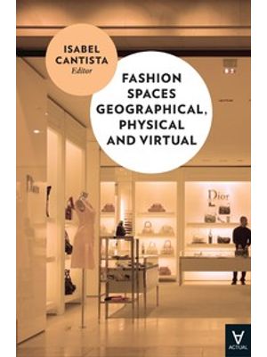 Fashion Spaces Geographical, Physical and Virtual