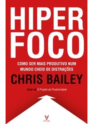 Hiperfoco: Como Ser Mais Produtivo Num Mundo Cheio de Distrações