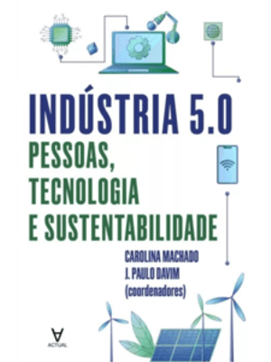 Indústria 5.0 - Pessoas, Tecnologia e Sustentabilidade
