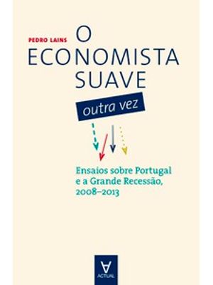 O Economista Suave Outra Vez: Ensaios sobre Portugal e a Grande Recessão, 2008-2013