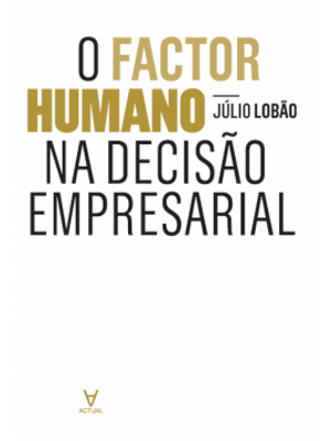 O Factor Humano na Decisão Empresarial