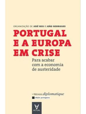 Portugal e a Europa em Crise: para Acabar com a Economia de Austeridade