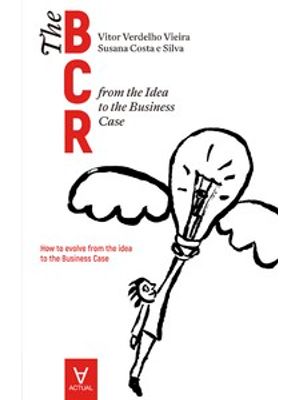 The Business Case Roadmap - Bcr: From The Idea To The Business Case