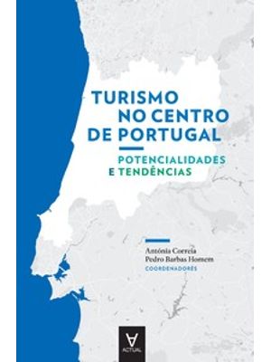 Turismo no Centro de Portugal: Potencialidades e Tendências