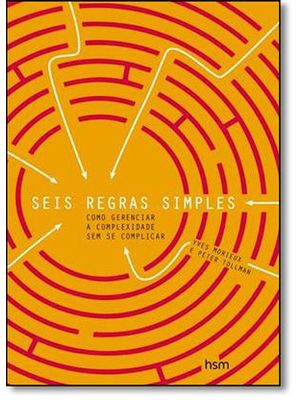 Seis Regras Simples - Como Gerenciar a Complexidade sem Se Complicar