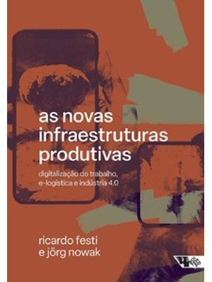 As Novas Infraestruturas Produtivas: Digitalização do Trabalho, E-Logística e Indústria 4.0