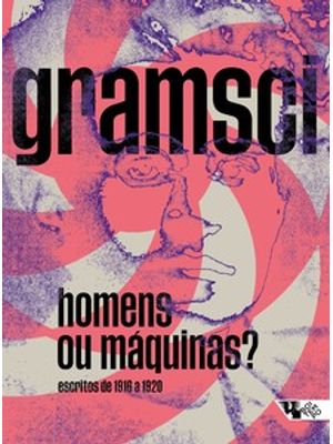 Homens Ou Máquinas?: Escritos de 1916 a 1920