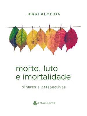 Morte, Luto e Imortalidade Olhares e Perpectivas