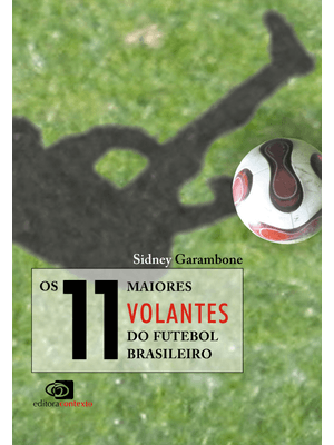 Os 11 Maiores Volantes do Futebol Brasileiro