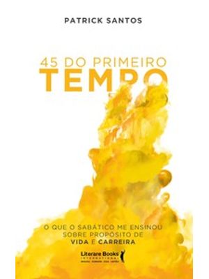 45 do Primeiro Tempo: o Que o Sabático Me Ensinou sobre Propósito de Vida e Carreira