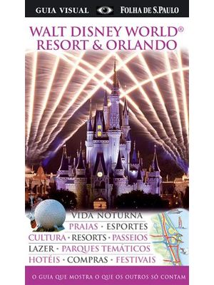 Guia Visual Walt Disney World Resort & Orlando - o Guia Que Mostra o Que os Outros So Contam