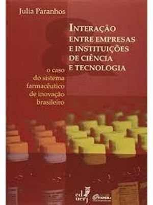 Interação Entre Empresas e Instituições de Ciencia e Tecnologia - o Caso do Sistema Farmaceutico de