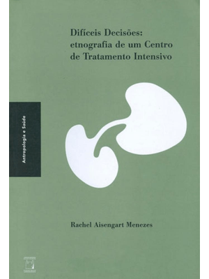 Difíceis Decisões: Etnografia de Um Centro de Tratamento Intensivo