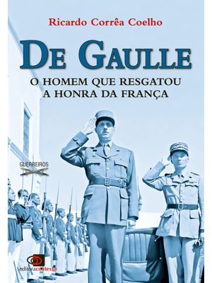 De Gaulle - o Homem Que Resgatou a Honra da França