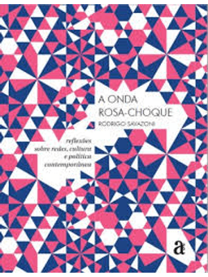 Onda Rosa-Choque, a - Reflexões sobre Redes, Cultura e Politica Contemporanea