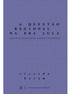 Questão Regional na Era Lula, a - Uma Analise de Ideias, Autores e Interesses