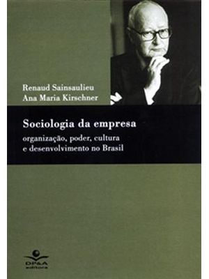 Sociologia da Empresa - Organização, Poder, Cultura e Desenvolvimento no Brasil