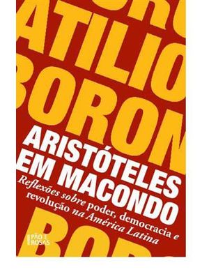 Aristoteles em Macondo - Reflexões sobre Poder, Democracia e Revolução na America Latina
