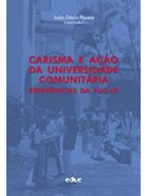 Carisma e Ação da Universidade Comunitaria - Experiencias da Puc-Sp