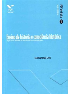 Ensino de Historia e Consciencia Historica - Implicações Didaticas de Uma Discussão Contemporanea