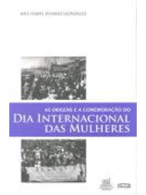 Origens e a Comemoração do Dia Internacional das Mulheres, as