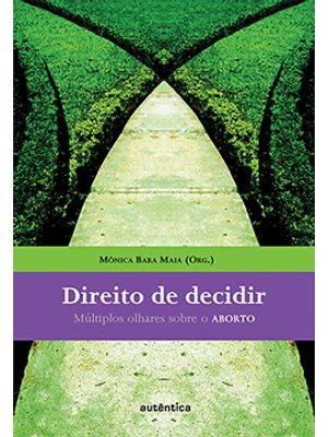 Direito de Decidir: Múltiplos Olhares sobre o Aborto