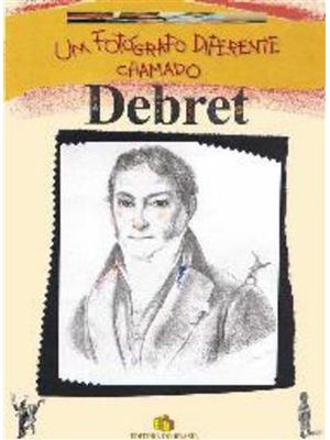 Um Fotografo Diferente Chamado Debret