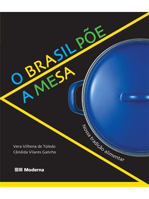 Brasil Põe a Mesa, o - Nossa Tradição Alimentar