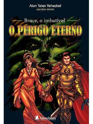 Bruce, o Imbativel - o Perigo Eterno