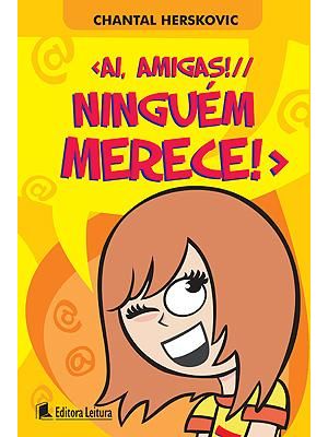 Ai, Amigas! Ninguem Merece!