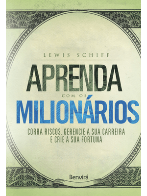 Aprenda com os Milionários: Corra Riscos, Gerencie a Sua Carreira e Crie a Sua Fortuna