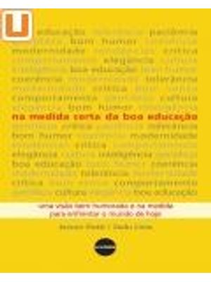 Na Medida Certa da Boa Educação - Uma Visão Bem Humorada e na Medida para Enfrentar o Mundo de Hoje
