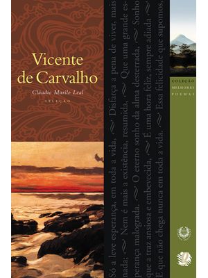 Melhores Poemas Vicente de Carvalho: Seleção e Prefácio: Cláudio Murilo Leal