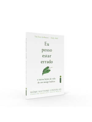 Eu Posso Estar Errado: e Outras Lições de Vida de Um Monge Budista