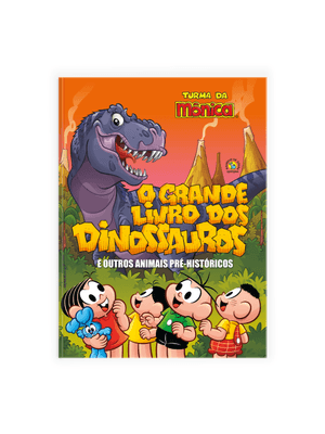 Turma da Mônica - o Grande Livro dos Dinossauros e Outros Animais Pré-Históricos