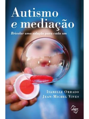 Autismo e Mediação: Bricolar Uma Solução para Cada Um
