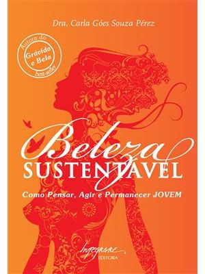 Beleza Sustentavel - Como Pensar, Agir e Permanecer Jovem