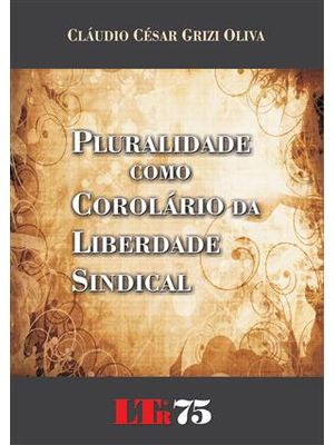 Pluralidade Como Corolário da Liberdade Sindical