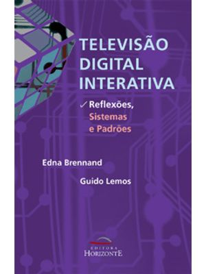 Televisão Digital e Interativa - Reflexões, Sistemas e Padrões