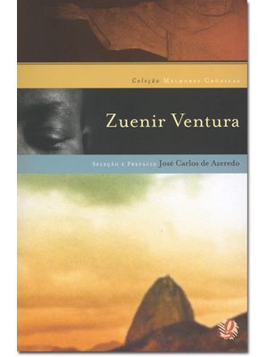 Melhores Crônicas Zuenir Ventura: Seleção e Prefácio: José Carlos Santos de Azeredo