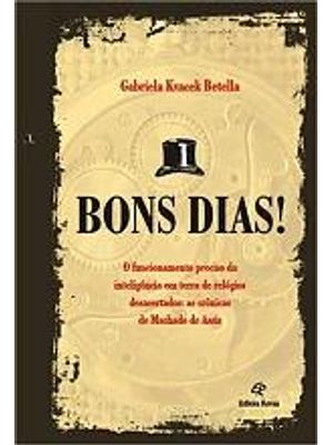 Bons Dias! - o Funcionamento Preciso da Inteligencia em Terra de Relogios Desacertados: as Cronicas